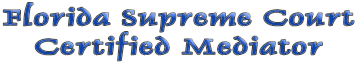 Florida Supreme Court
Certified Mediator